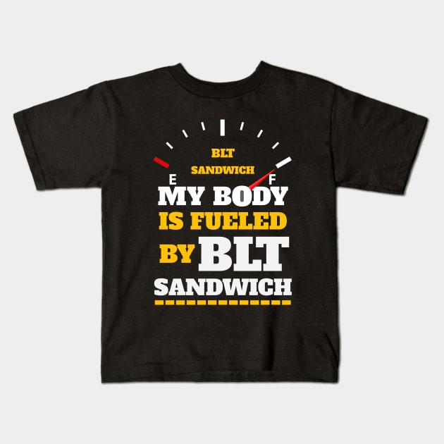 Sarcastic Saying - My Body Is Fueled By BLT Sandiwch - Funny Thanksgiving Quotes Gift Ideas For Food Lovers Kids T-Shirt by Pezzolano